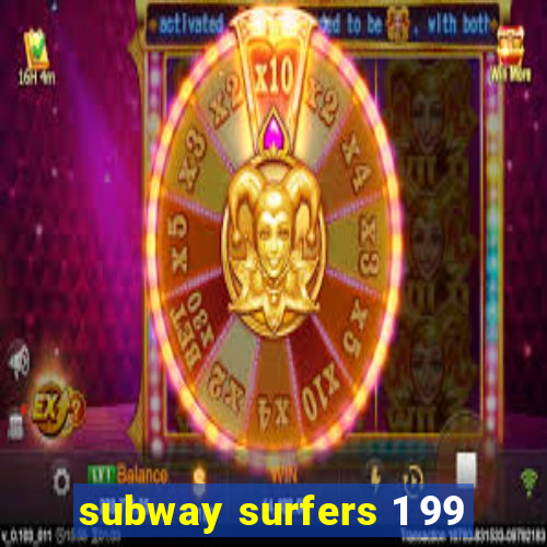 subway surfers 1 99